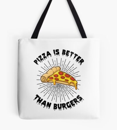 Pizza Is Better Than Burgers Tote Bag